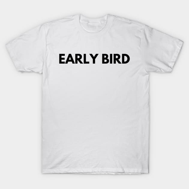 EARLY BIRD T-Shirt by everywordapparel